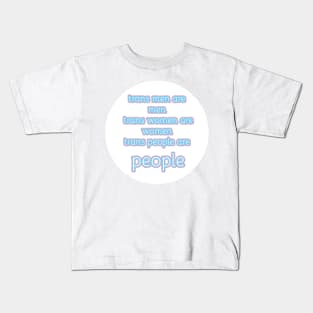 trans men are men, trans women are women, trans people are people Kids T-Shirt